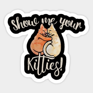 Show me your kitties Sticker